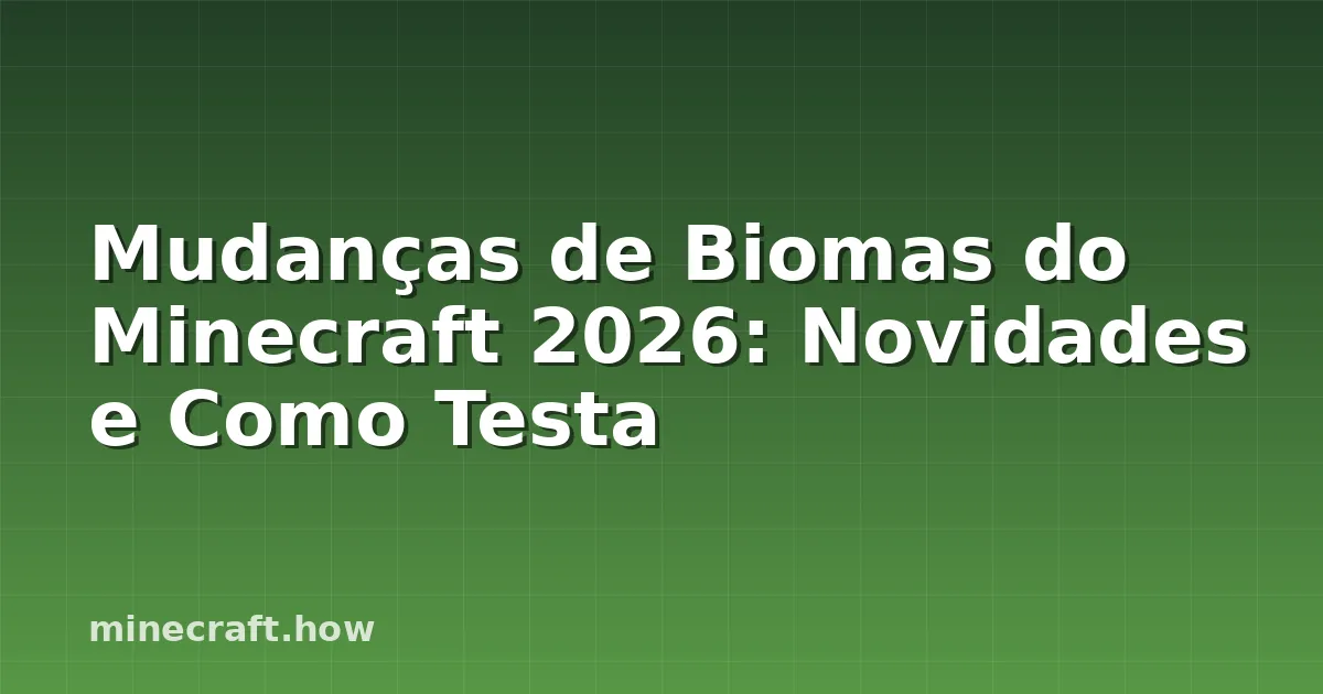 Mudanças de Biomas do Minecraft 2026: Novidades e Como Testa