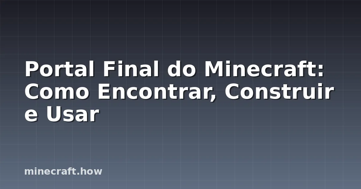 Portal Final do Minecraft: Como Encontrar, Construir e Usar