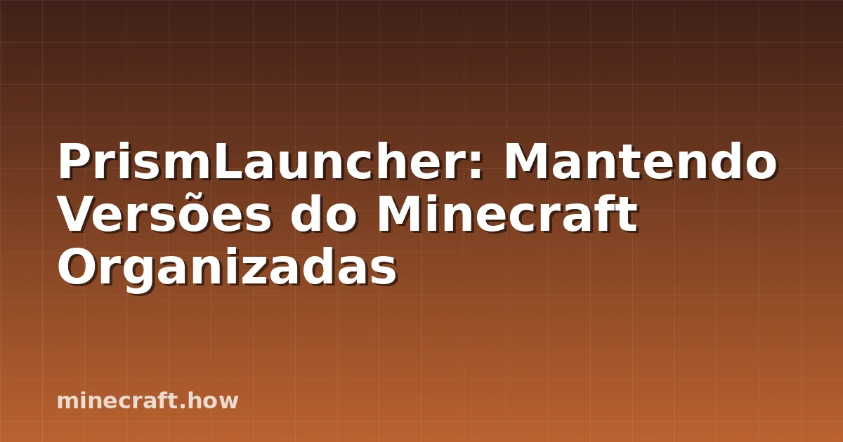 PrismLauncher: Mantendo Versões do Minecraft Organizadas