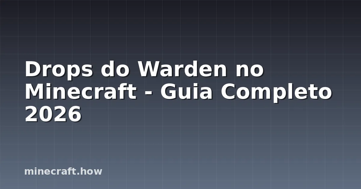 Drops do Warden no Minecraft - Guia Completo 2026