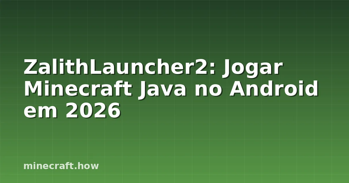 ZalithLauncher2: Jogar Minecraft Java no Android em 2026