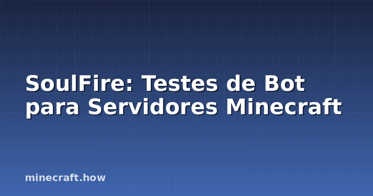 SoulFire: Testes de Bot para Servidores Minecraft