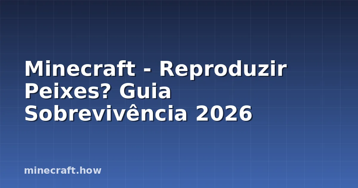 Minecraft - Reproduzir Peixes? Guia Sobrevivência 2026