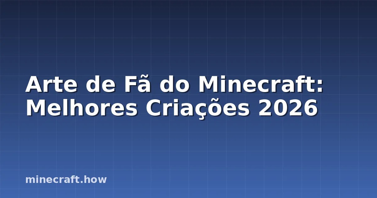 Arte de Fã do Minecraft: Melhores Criações 2026