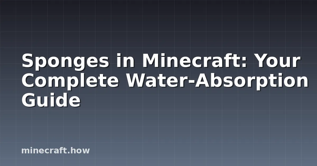 Sponges in Minecraft: Your Complete Water-Absorption Guide