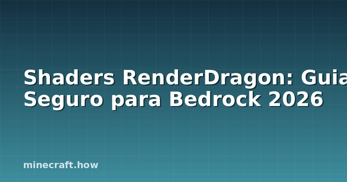 Shaders RenderDragon: Guia Seguro para Bedrock 2026
