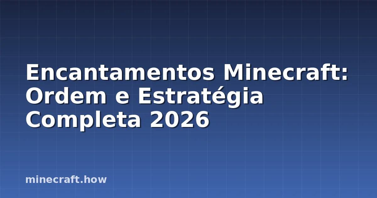 Encantamentos Minecraft: Ordem e Estratégia Completa 2026