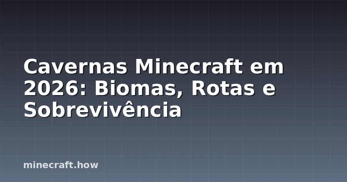 Cavernas Minecraft em 2026: Biomas, Rotas e Sobrevivência