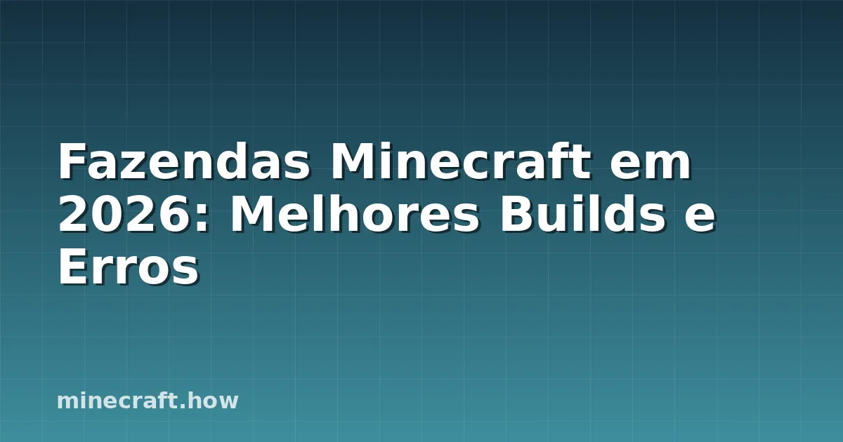 Fazendas Minecraft em 2026: Melhores Builds e Erros