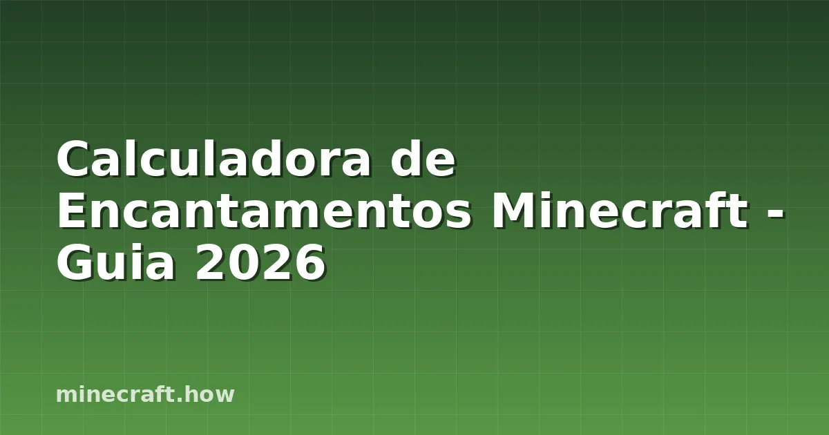 Calculadora de Encantamentos Minecraft - Guia 2026
