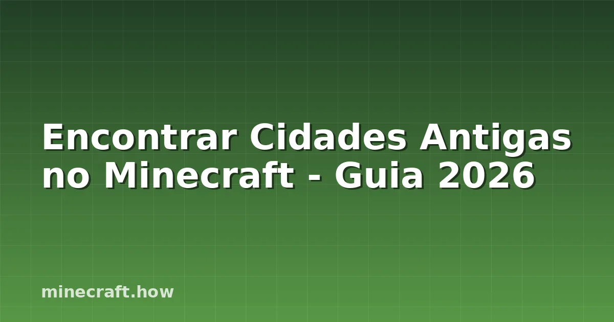 Encontrar Cidades Antigas no Minecraft - Guia 2026