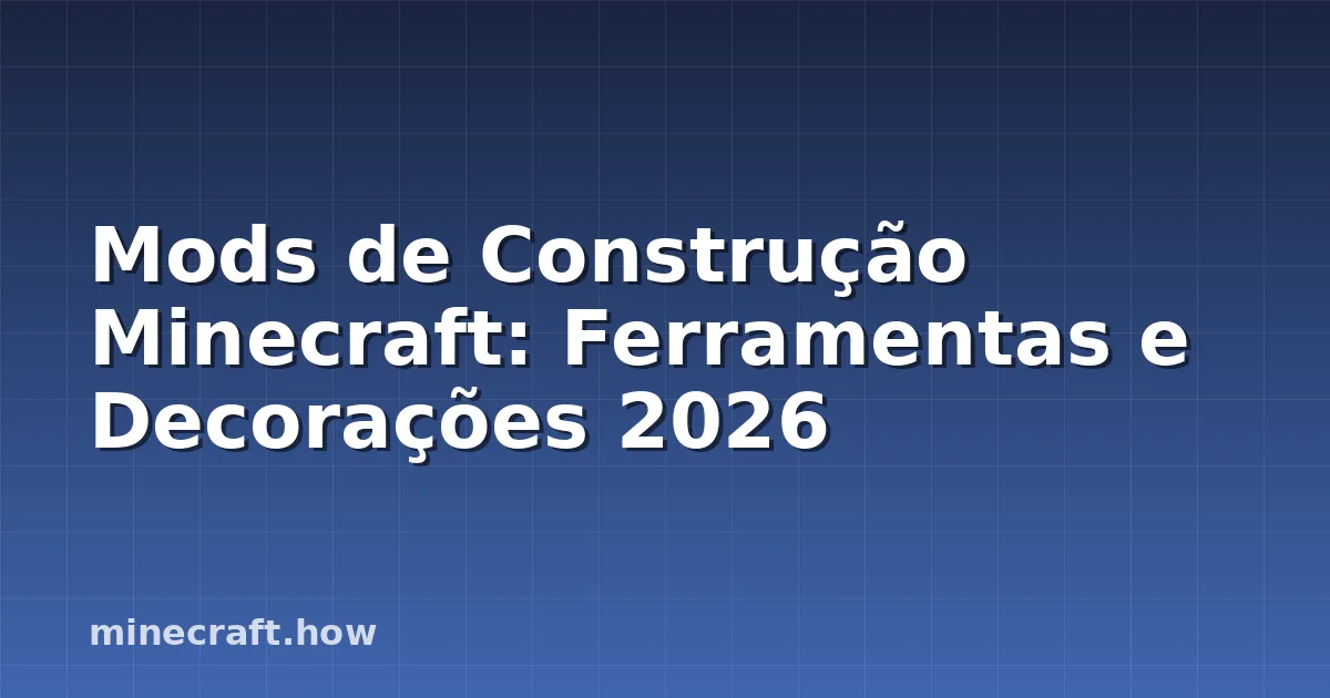 Mods de Construção Minecraft: Ferramentas e Decorações 2026
