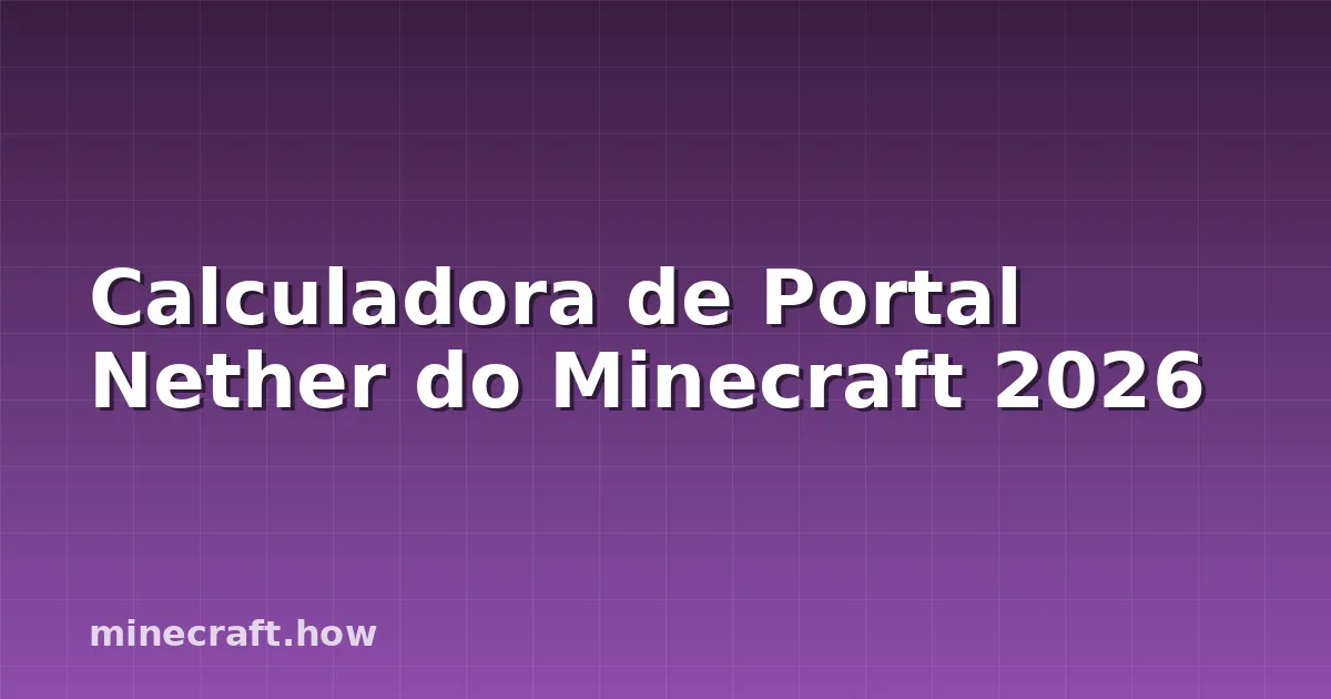 Calculadora de Portal Nether do Minecraft 2026