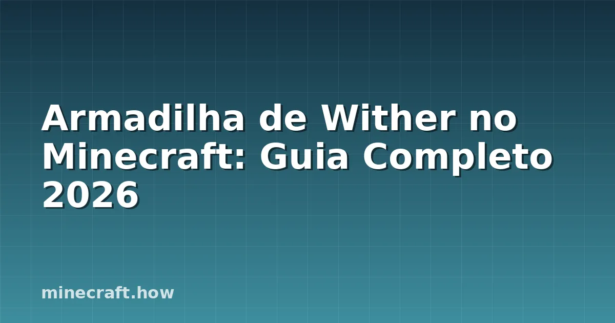 Armadilha de Wither no Minecraft: Guia Completo 2026
