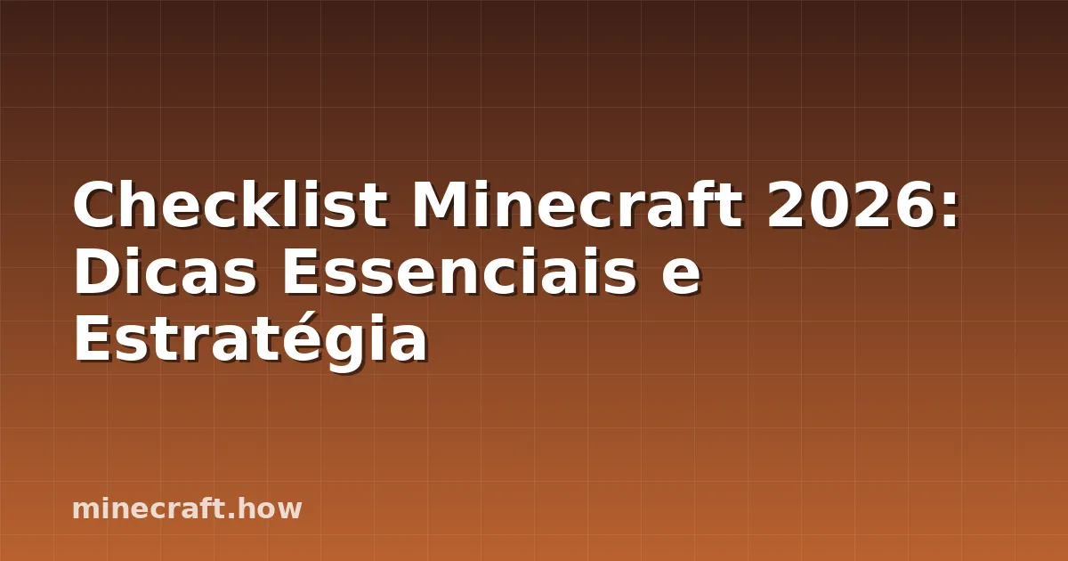 Checklist Minecraft 2026: Dicas Essenciais e Estratégia