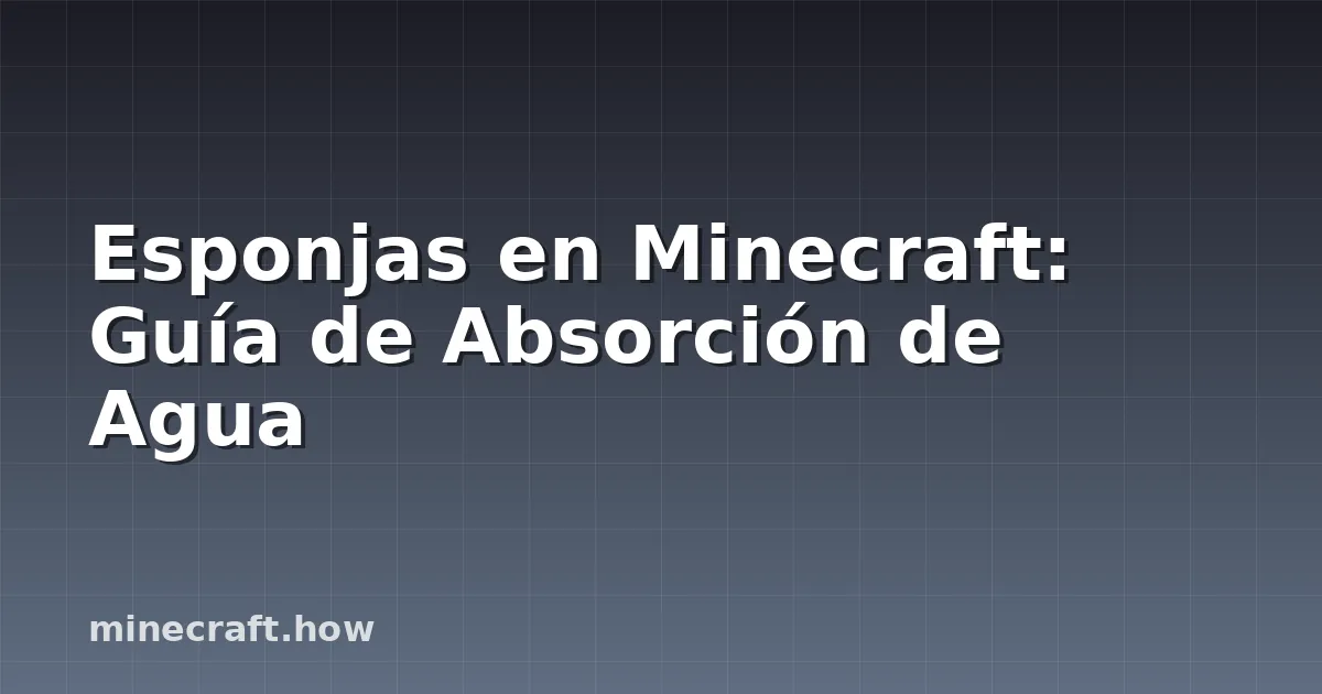 Esponjas en Minecraft: Guía de Absorción de Agua