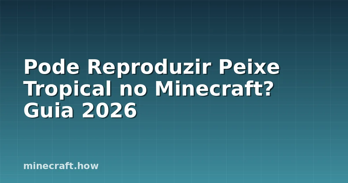 Pode Reproduzir Peixe Tropical no Minecraft? Guia 2026