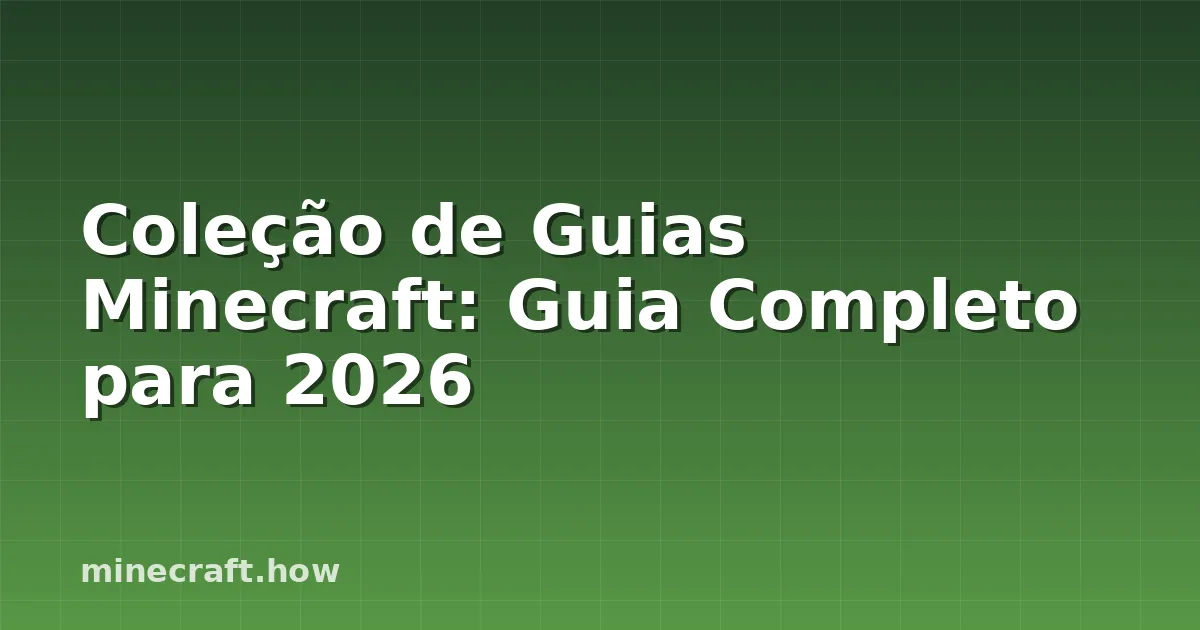 Coleção de Guias Minecraft: Guia Completo para 2026