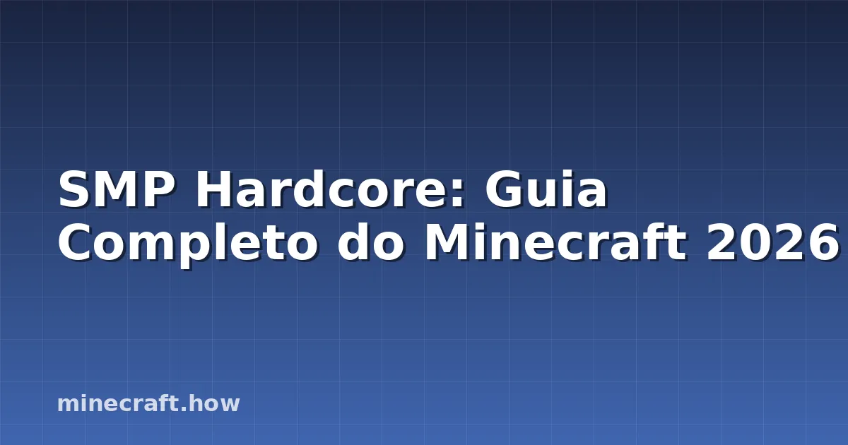 SMP Hardcore: Guia Completo do Minecraft 2026