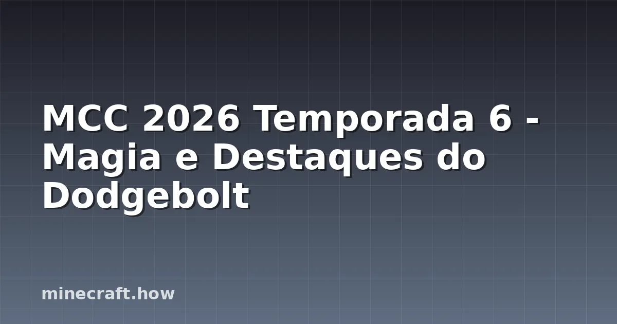 MCC 2026 Temporada 6 - Magia e Destaques do Dodgebolt