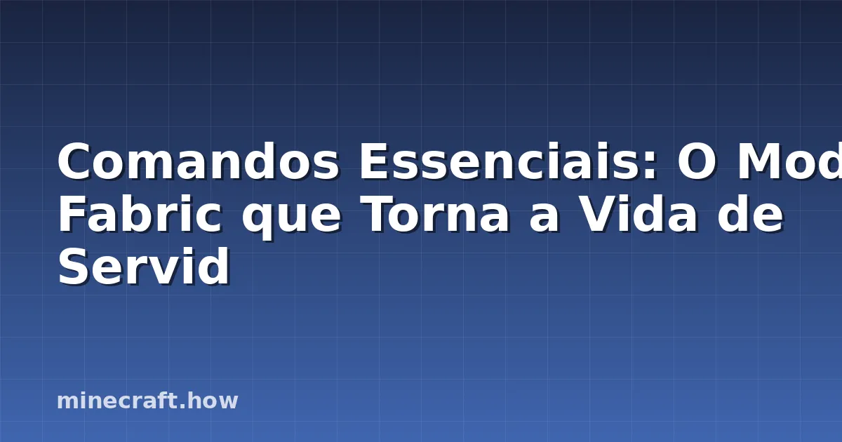 Comandos Essenciais: O Mod Fabric que Torna a Vida de Servid
