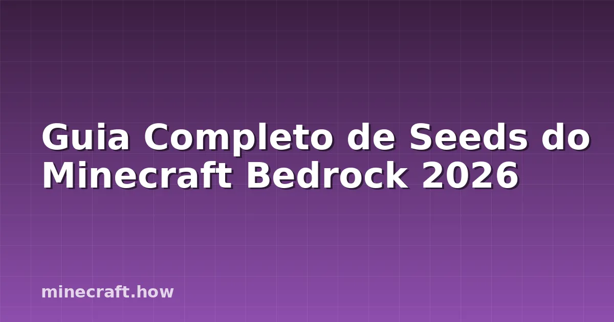 Guia Completo de Seeds do Minecraft Bedrock 2026