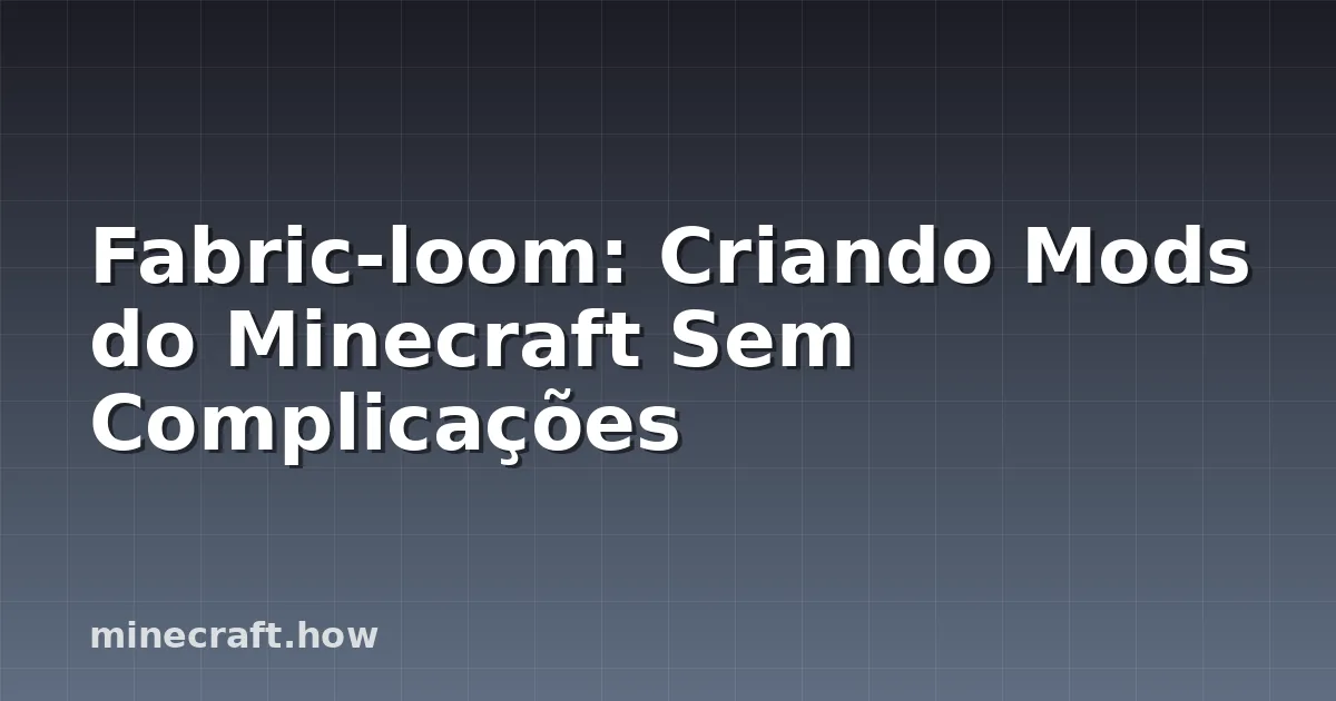 Fabric-loom: Criando Mods do Minecraft Sem Complicações
