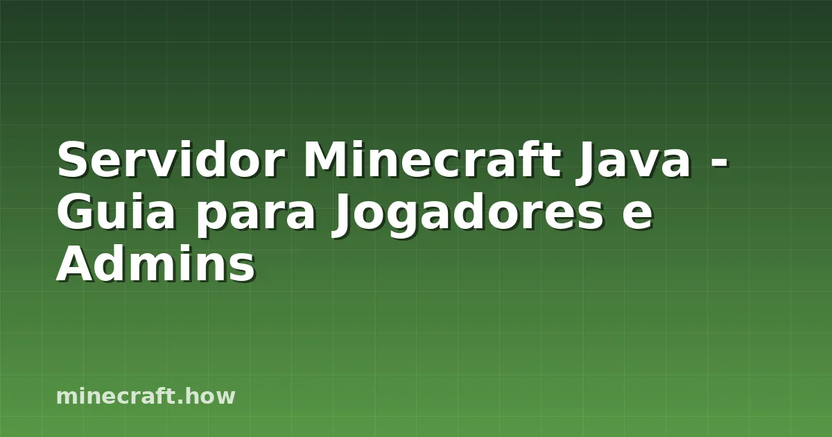 Servidor Minecraft Java - Guia para Jogadores e Admins
