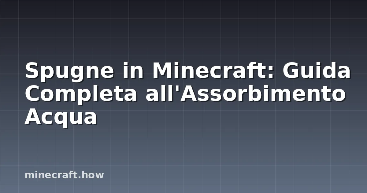 Spugne in Minecraft: Guida Completa all'Assorbimento Acqua