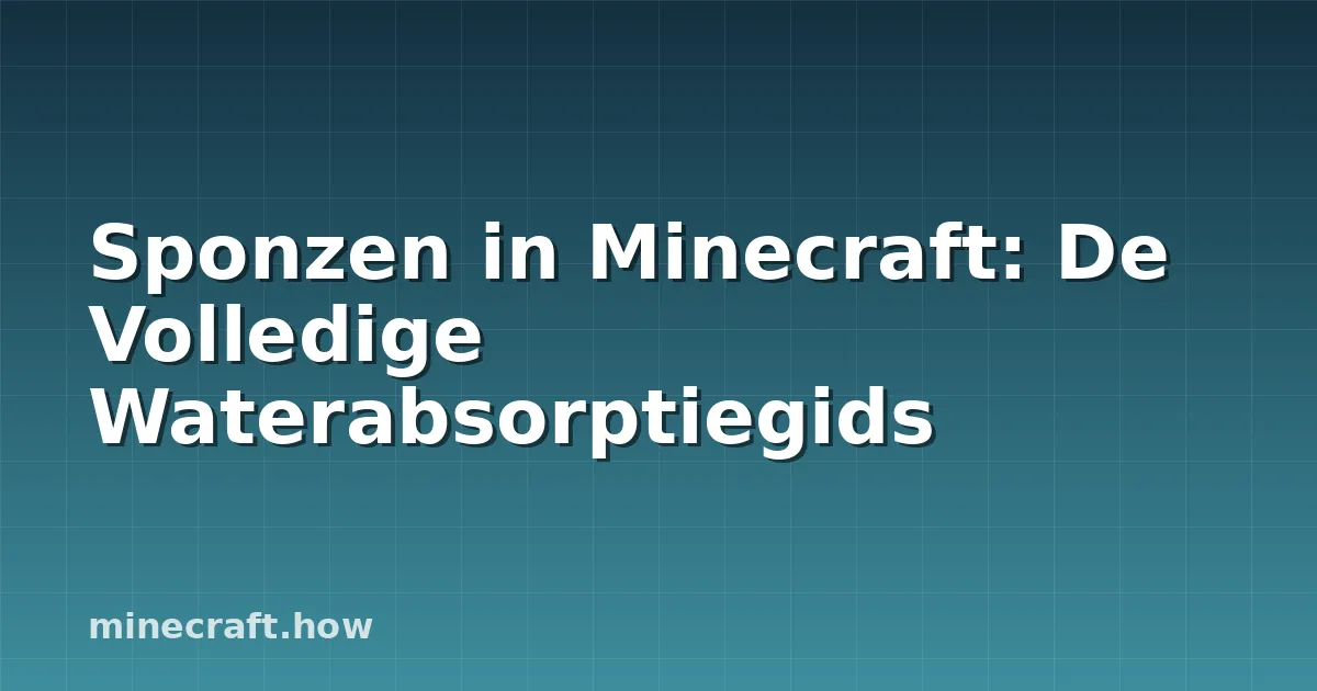 Sponzen in Minecraft: De Volledige Waterabsorptiegids