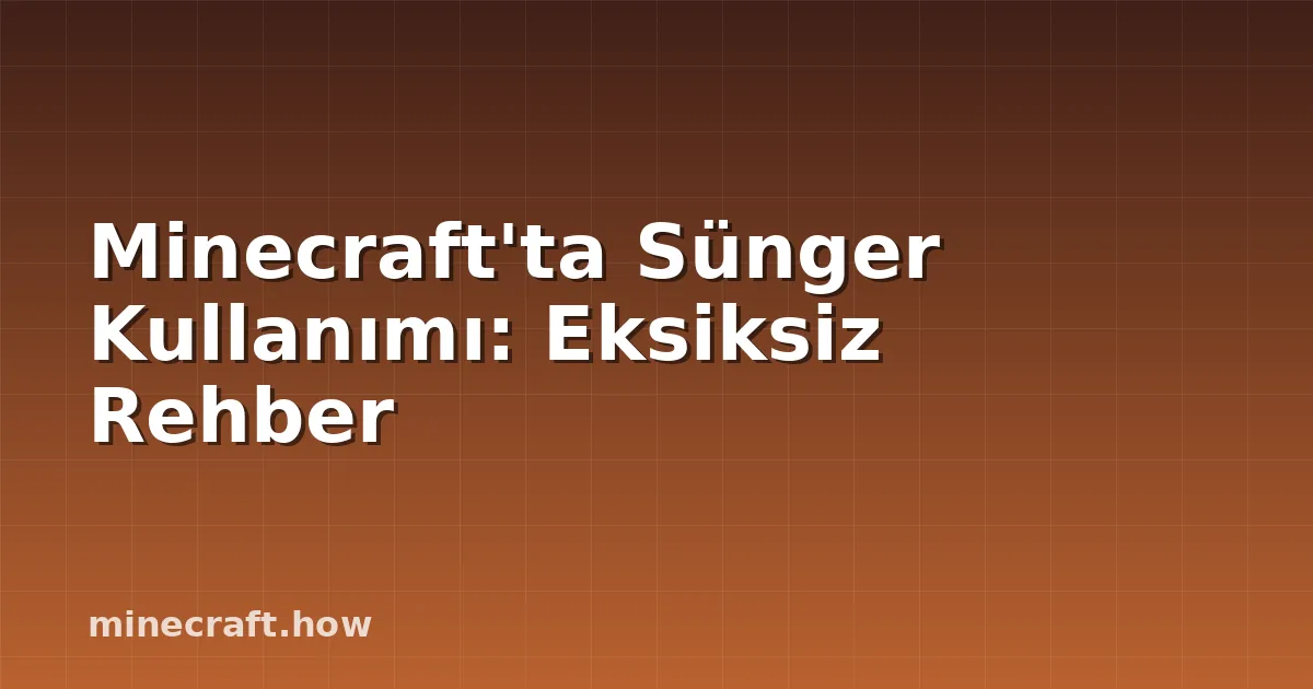 Minecraft'ta Sünger Kullanımı: Eksiksiz Rehber