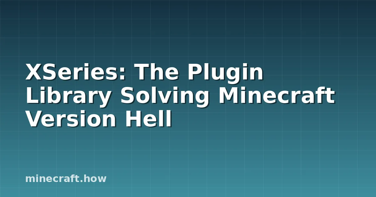 XSeries: The Plugin Library Solving Minecraft Version Hell