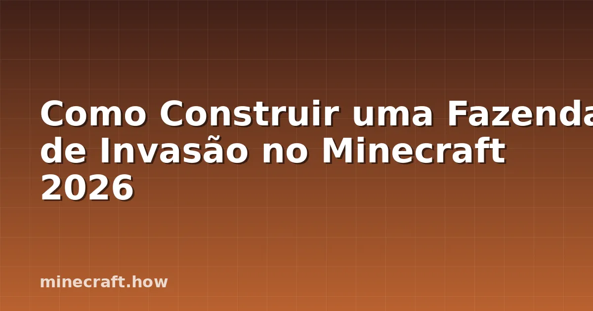 Como Construir uma Fazenda de Invasão no Minecraft 2026