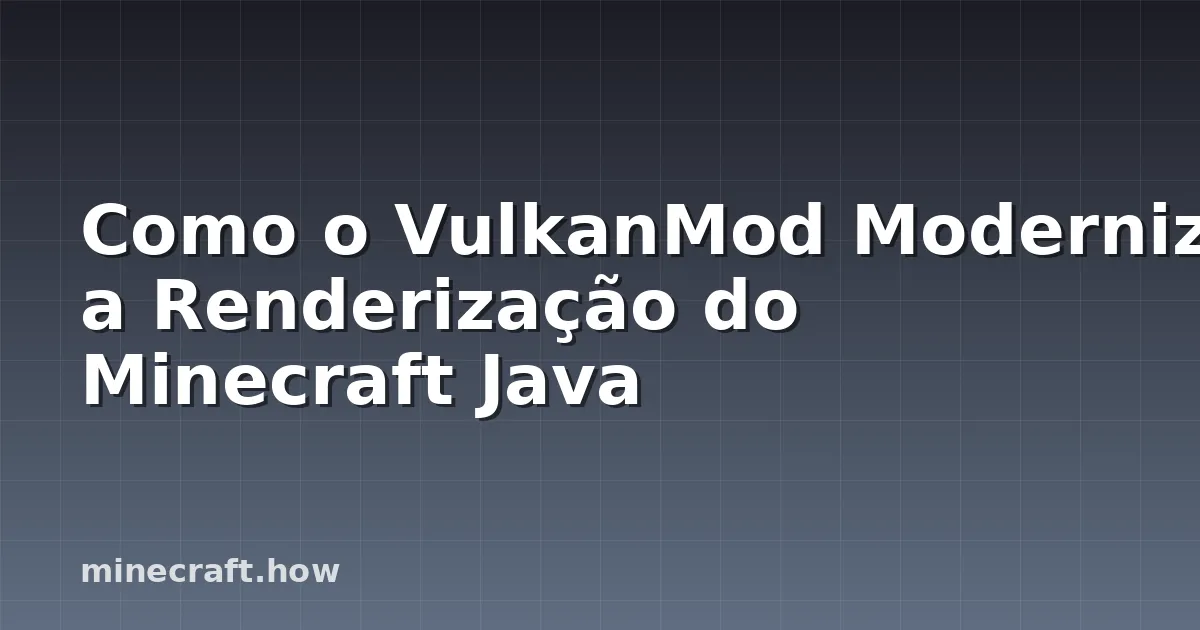 Como o VulkanMod Moderniza a Renderização do Minecraft Java