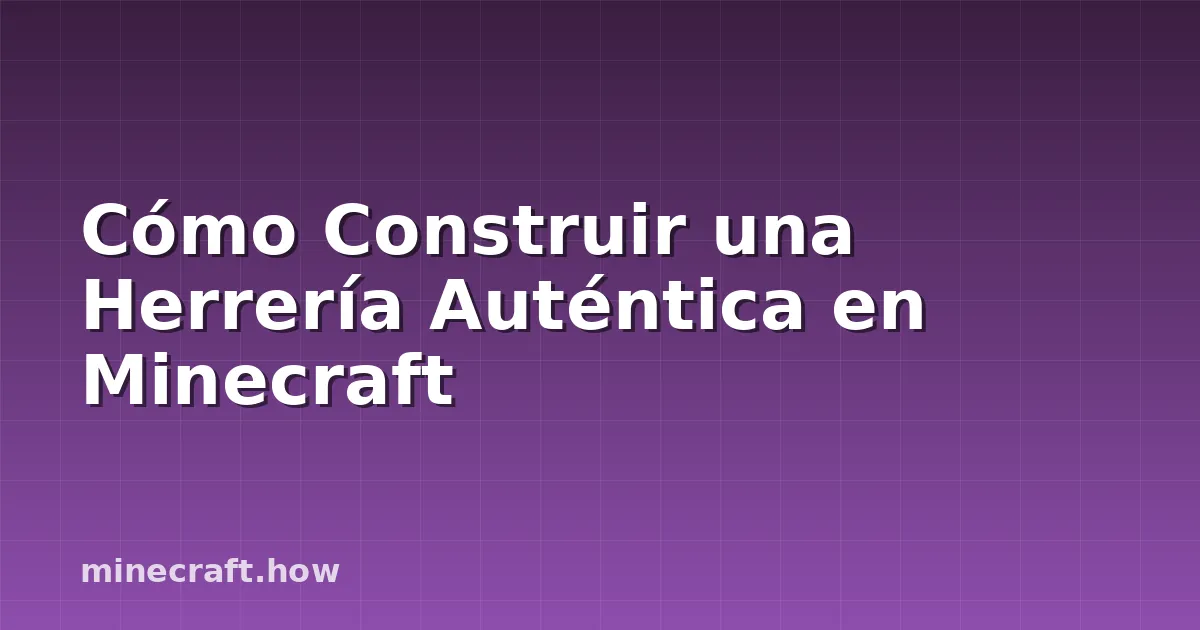 Cómo Construir una Herrería Auténtica en Minecraft