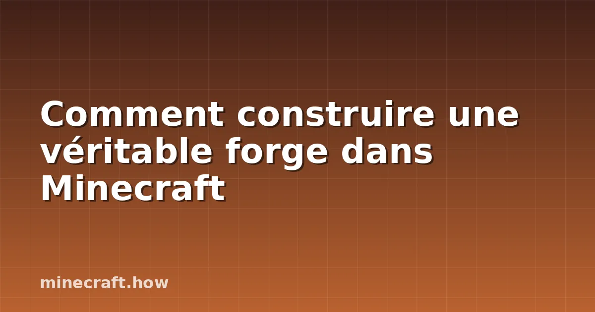 Comment construire une véritable forge dans Minecraft