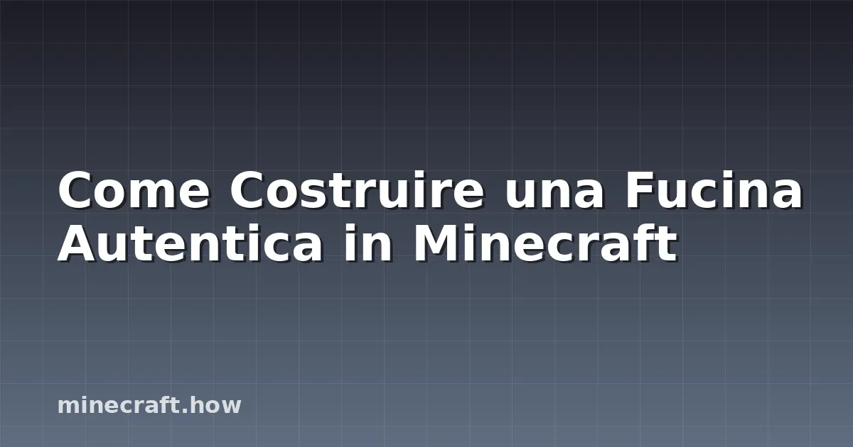 Come Costruire una Fucina Autentica in Minecraft