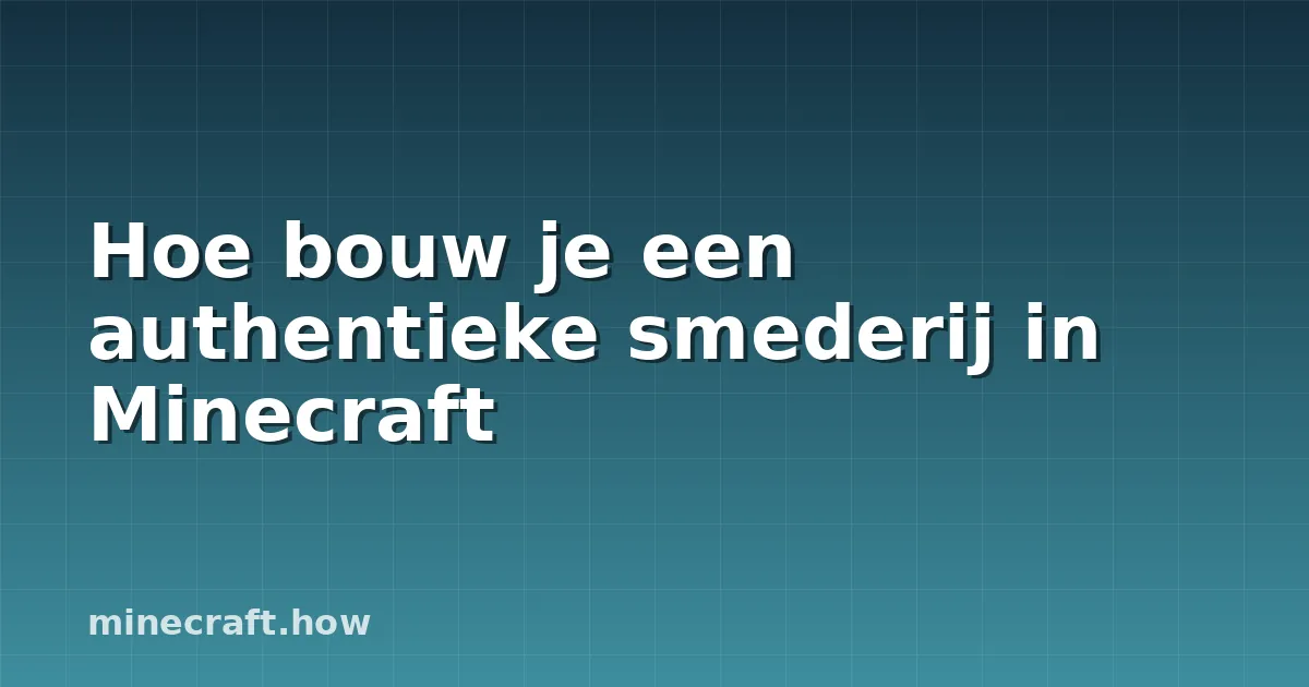 Hoe bouw je een authentieke smederij in Minecraft