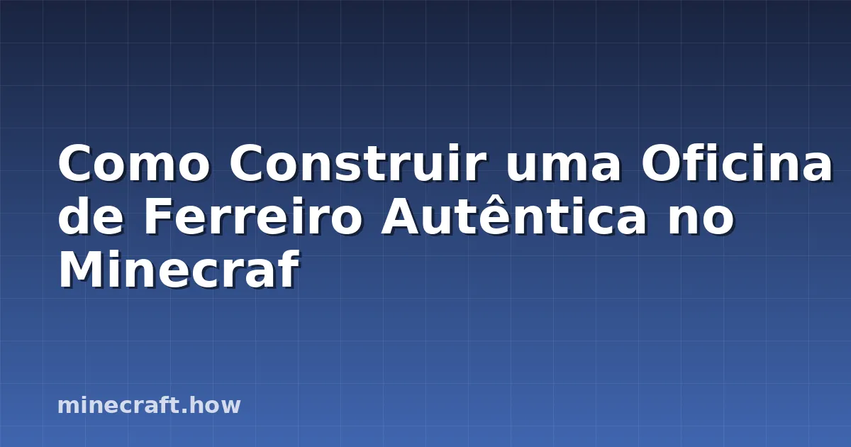 Como Construir uma Oficina de Ferreiro Autêntica no Minecraf