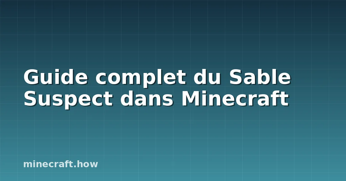 Guide complet du Sable Suspect dans Minecraft