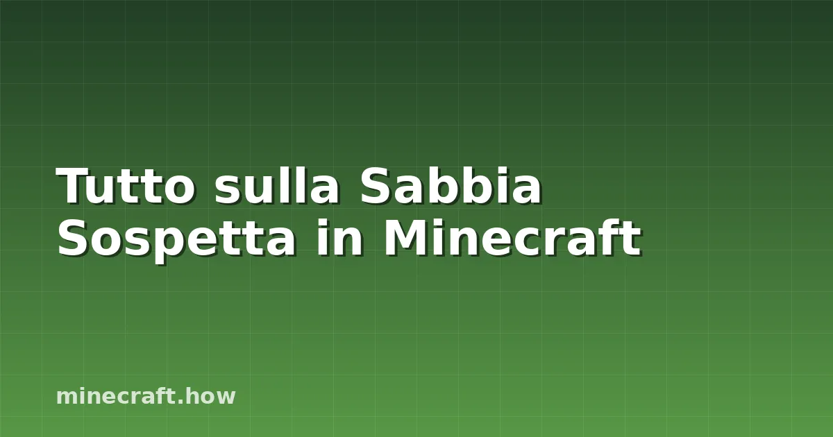 Tutto sulla Sabbia Sospetta in Minecraft