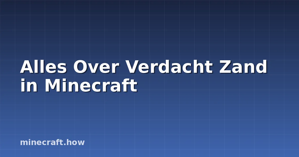 Alles Over Verdacht Zand in Minecraft