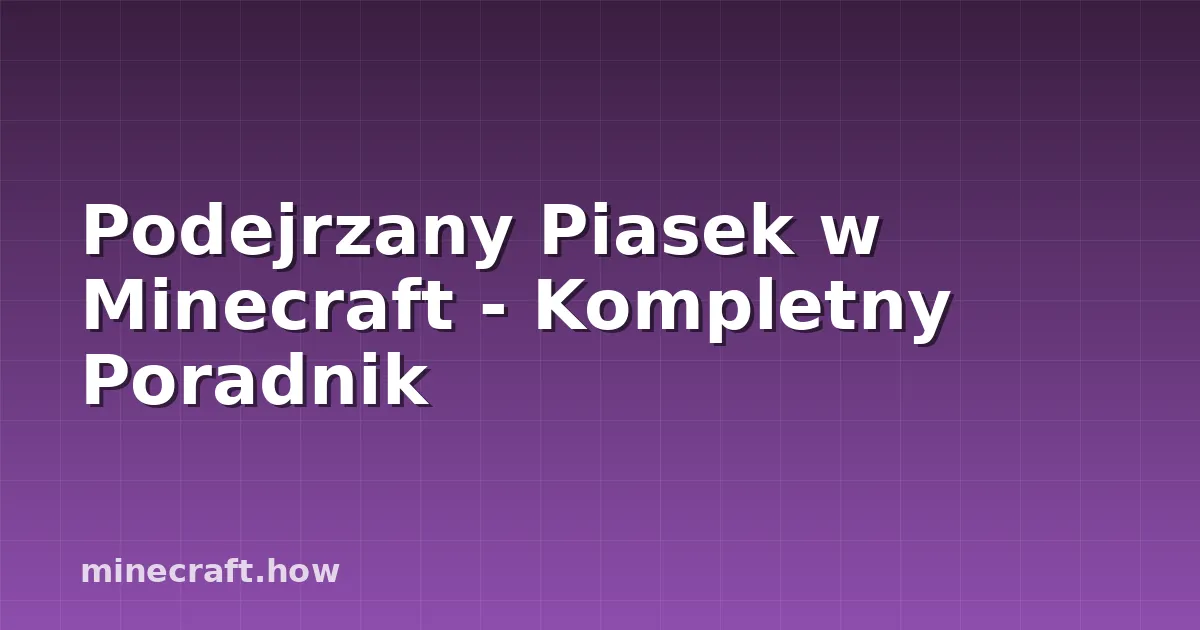 Podejrzany Piasek w Minecraft - Kompletny Poradnik