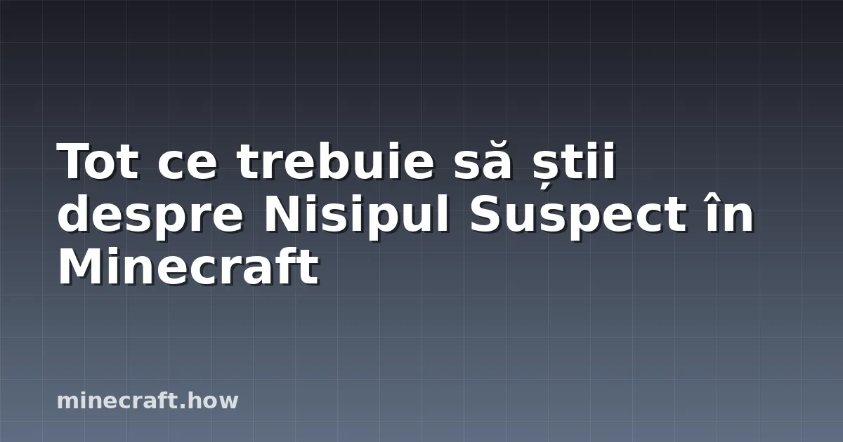 Tot ce trebuie să știi despre Nisipul Suspect în Minecraft
