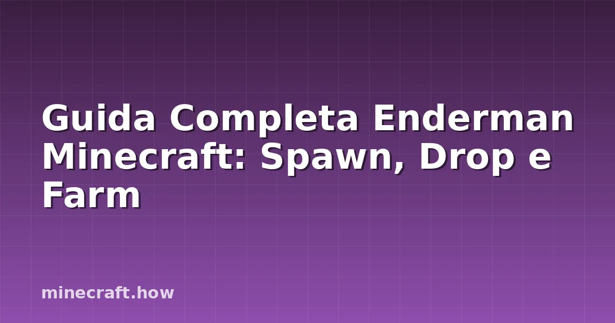Guida Completa Enderman Minecraft: Spawn, Drop e Farm