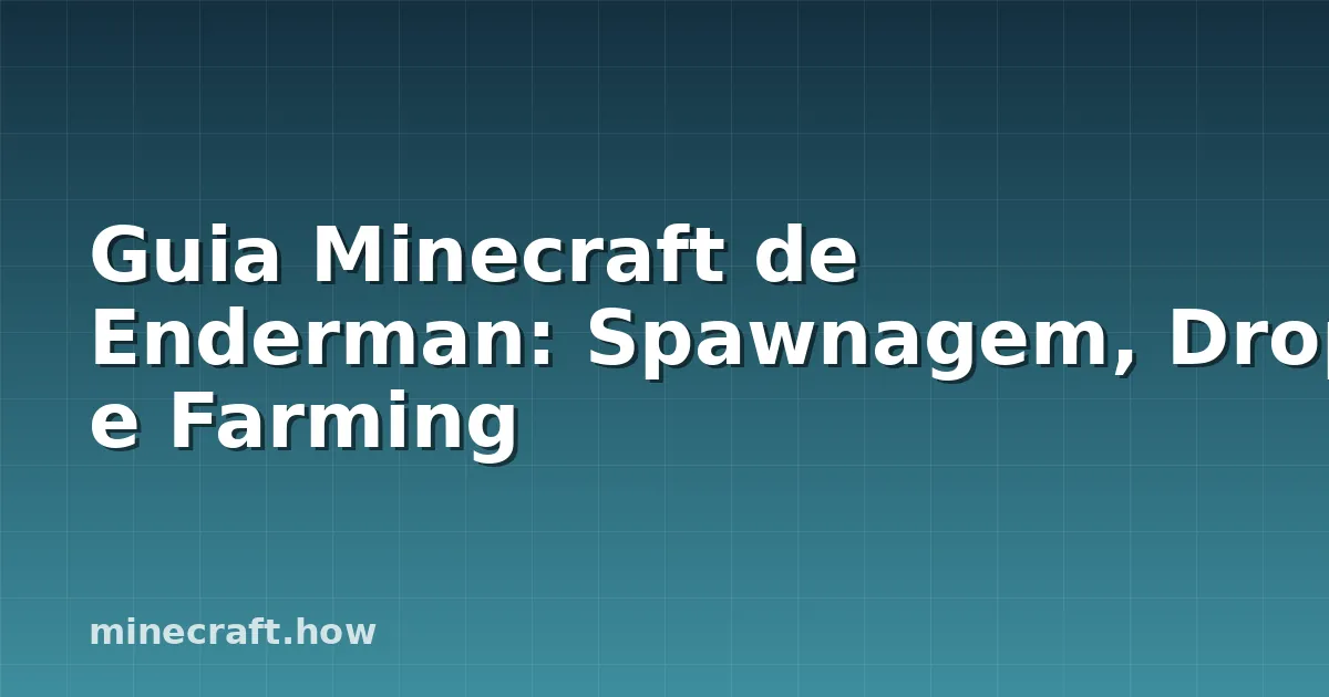 Guia Minecraft de Enderman: Spawnagem, Drops e Farming
