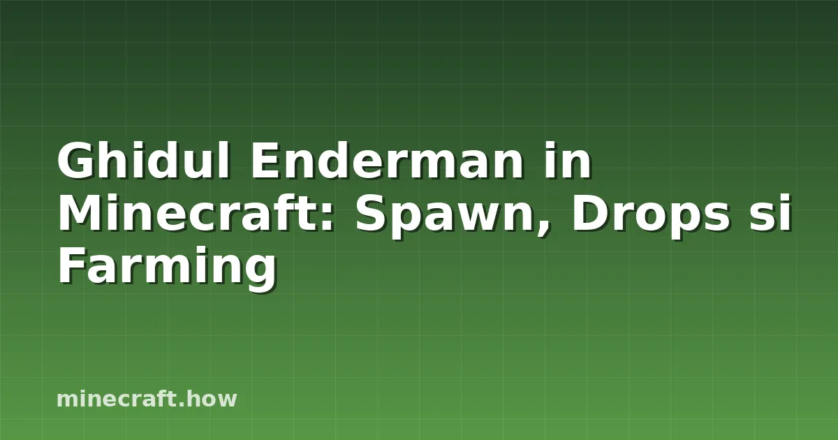 Ghidul Enderman in Minecraft: Spawn, Drops si Farming