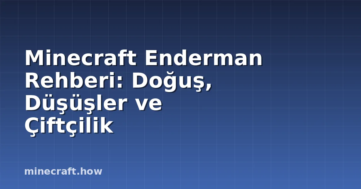Minecraft Enderman Rehberi: Doğuş, Düşüşler ve Çiftçilik