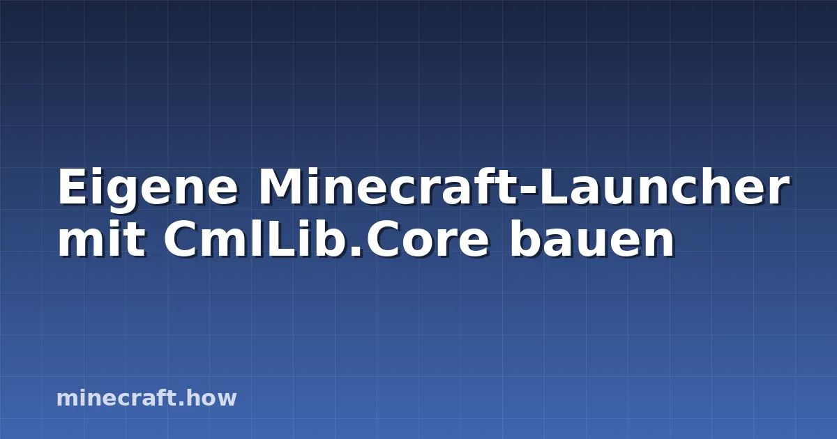 Eigene Minecraft-Launcher mit CmlLib.Core bauen