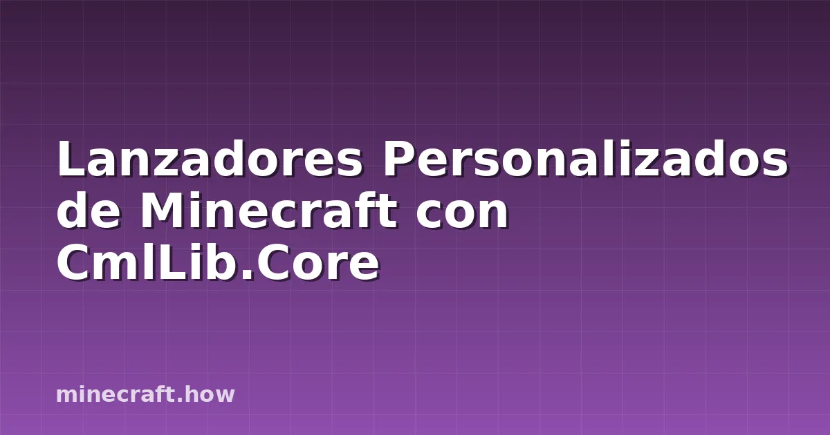 Lanzadores Personalizados de Minecraft con CmlLib.Core